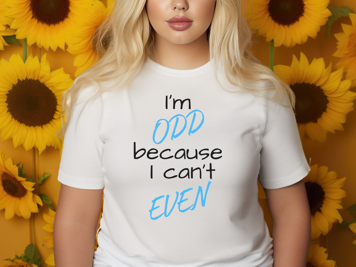 I'm ODD Because I Can't EVEN T-Shirt