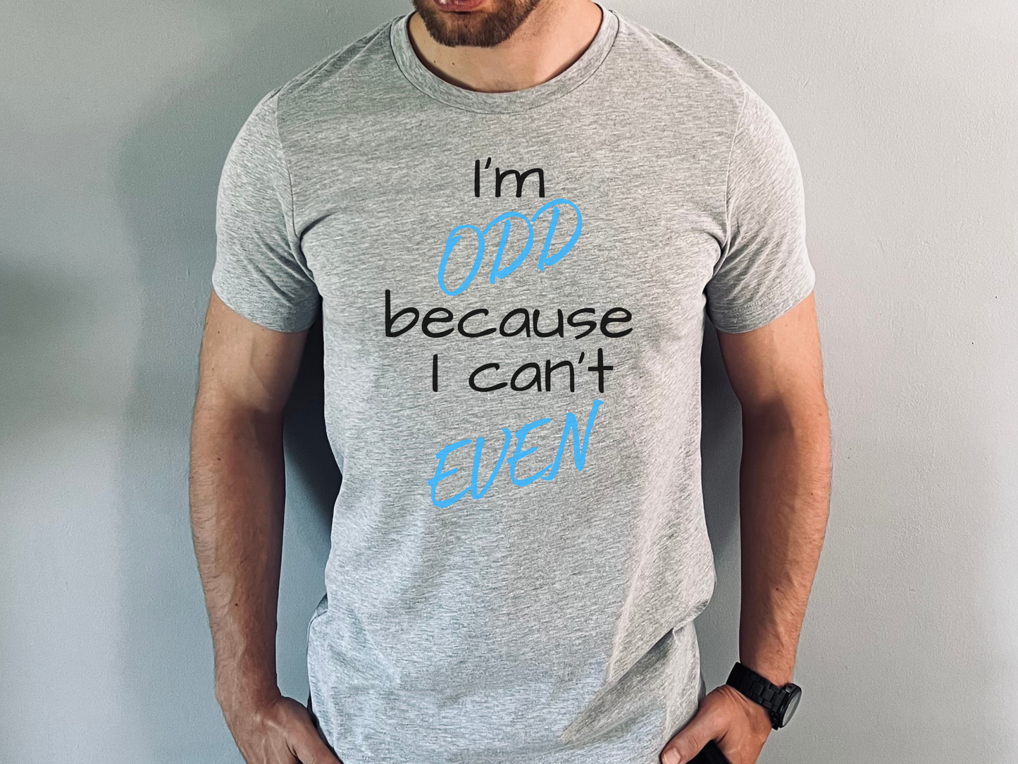 I'm ODD Because I Can't EVEN T-Shirt